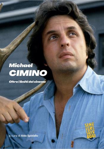 Michael Cimino. Oltre i limiti del cinema - Aldo Spiniello - Libro Sentieri Selvaggi 2022, Sentieri selvaggi | Libraccio.it