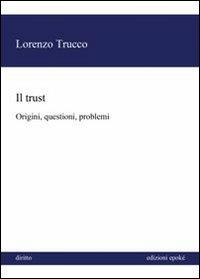 Il trust. Origini, questioni, problemi - Lorenzo Trucco - Libro Epoké (Novi Ligure) 2012, Diritto | Libraccio.it