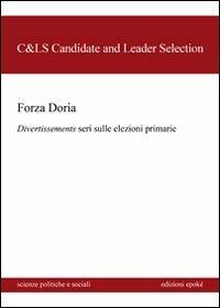 Forza Doria. Divertissements seri dulle elezioni primarie  - Libro Epoké (Novi Ligure) 2013, Scienze politiche e sociali | Libraccio.it