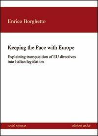 Keeping the Pace with Europe. Explaining transposition of EU directives into italian legislation - Enrico Borghetto - Libro Epoké (Novi Ligure) 2013 | Libraccio.it