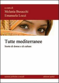 Tutte mediterranee. Storie di donne e di culture  - Libro Epoké (Novi Ligure) 2013, Scienze politiche e sociali | Libraccio.it