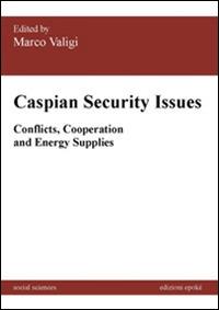 Caspian security issues. Conflicts, cooperation and energy supplies  - Libro Epoké (Novi Ligure) 2014, Social sciences | Libraccio.it