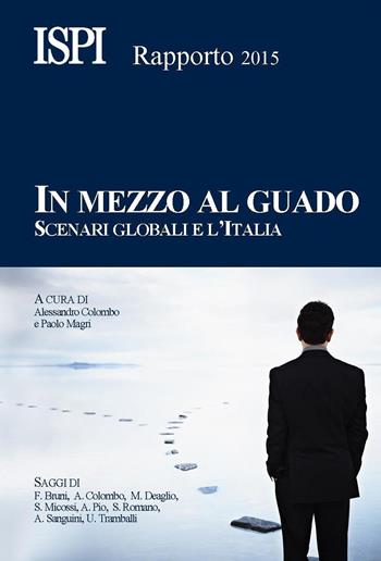 In mezzo al guado. Scenari globali e l'Italia. Rapporto ISPI 2015  - Libro Edizioni Epoké 2015 | Libraccio.it