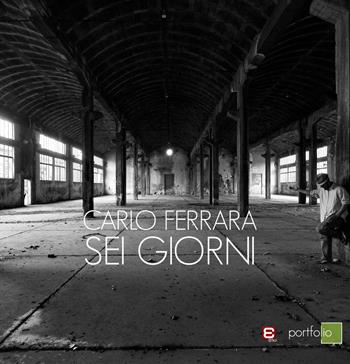 Sei giorni - Carlo Ferrara - Libro Epoké (Novi Ligure) 2015, Portfolio | Libraccio.it