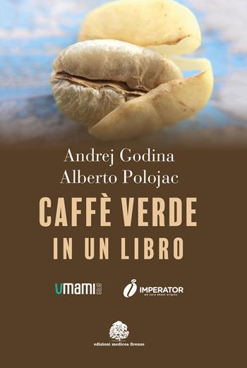 Caffè verde in un libro - Alberto Polojac, Andrej Godina - Libro Edizioni Medicea 2018 | Libraccio.it