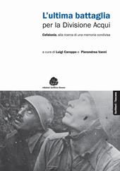 L'ultima battaglia per la divisione Acqui. Cefalonia, alla ricerca di una memoria condivisa