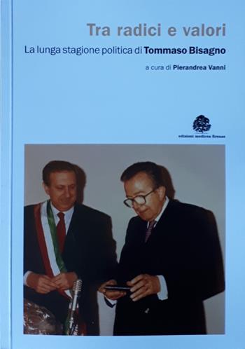 Tra radici e valori. La lunga stagione politica di Tommaso Bisagno  - Libro Edizioni Medicea 2021 | Libraccio.it
