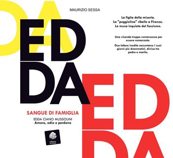 Sangue di famiglia. Edda Ciano Mussolini. Amore, odio e perdono - Maurizio Sessa - Libro Edizioni Medicea 2023 | Libraccio.it