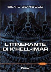 L' itinerante di K'hell-Imar - Silvio Bonisolo - Libro Edizioni DrawUp 2012, Presagi. Narrativa fantasy | Libraccio.it