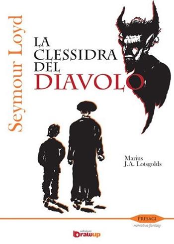 Seymour Loyd. La clessidra del Diavolo - Marius J. Lotsgolds - Libro Edizioni DrawUp 2012, Presagi. Narrativa fantasy | Libraccio.it