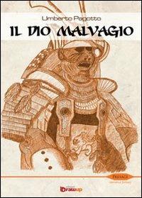 Il dio malvagio - Umberto Pagotto - Libro Edizioni DrawUp 2012, Presagi. Narrativa fantasy | Libraccio.it