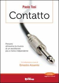 Contatto. Percorsi attraverso la musica di un ascoltatore più o meno indipendente - Paolo Tosi - Libro Edizioni DrawUp 2012, Orme. Saggistica e manuali | Libraccio.it
