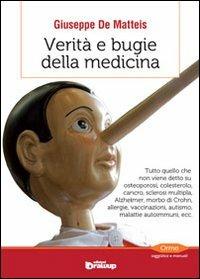 Verità e bugie della medicina. Tutto quello che non viene detto su osteoporosi, colesterolo, cancro, sclerosi multipla, Alzheimer, morbo di Crohn, allergie... - Giuseppe De Matteis - Libro Edizioni DrawUp 2012, Orme. Saggistica e manuali | Libraccio.it