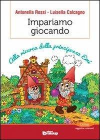 Impariamo giocando. Alla ricerca della principessa Emi - Antonella Rossi, Luisella Calcagno - Libro Edizioni DrawUp 2013, Orme. Saggistica e manuali | Libraccio.it