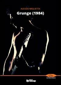 Grunge (1984) - Alessio Miglietta - Libro Edizioni DrawUp 2013, Elite. Narrativa d'autore | Libraccio.it