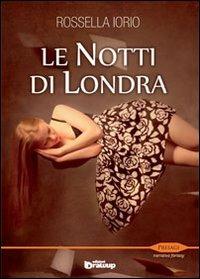 Le notti di Londra - Rossella Iorio - Libro Edizioni DrawUp 2013, Presagi. Narrativa fantasy | Libraccio.it