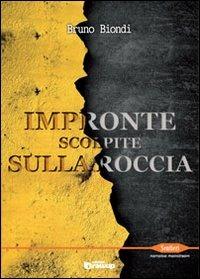 Impronte scolpite sulla roccia - Bruno Biondi - Libro Edizioni DrawUp 2013, Sentieri. Narrativa mainstream | Libraccio.it