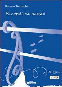 Ricordi di poesie - Rosario Tomarchio - Libro Edizioni DrawUp 2013, Dimensioni. Poesia | Libraccio.it