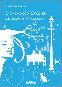 L' incrocio celeste al parco Onirico - Giuseppe Ciucci - Libro Edizioni DrawUp 2013, Dimensioni. Poesia | Libraccio.it