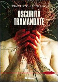 Oscurità tramandate - Vincenzo Ercolano - Libro Edizioni DrawUp 2013, Rosso e nero. Thriller e noir | Libraccio.it