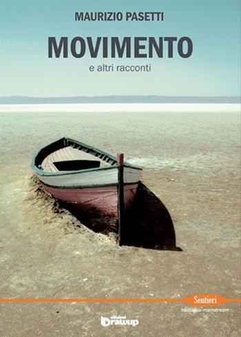 Movimento e altri racconti - Maurizio Pasetti - Libro Edizioni DrawUp 2013, Sentieri. Narrativa mainstream | Libraccio.it
