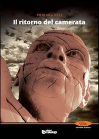 Il ritorno del camerata - Pierluigi Felli - Libro Edizioni DrawUp 2014, Elite. Narrativa d'autore | Libraccio.it