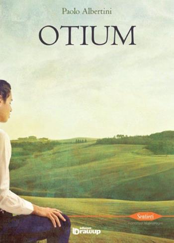 Otium - Paolo Albertini - Libro Edizioni DrawUp 2014, Sentieri. Narrativa mainstream | Libraccio.it