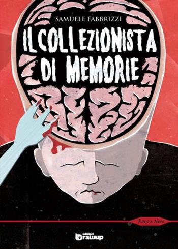 Il collezionista di memorie - Samuele Fabbrizzi - Libro Edizioni DrawUp 2014, Rosso e nero. Thriller e noir | Libraccio.it