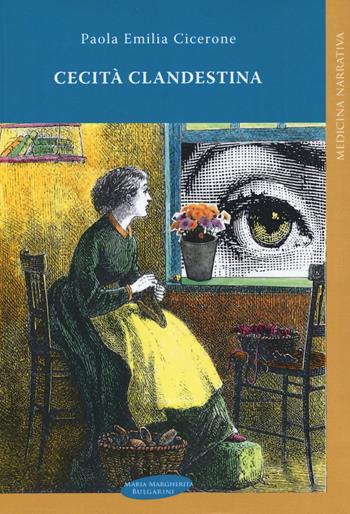 Cecità clandestina - Paola Emilia Cicerone - Libro Maria Margherita Bulgarini 2017, Medicina narrativa | Libraccio.it