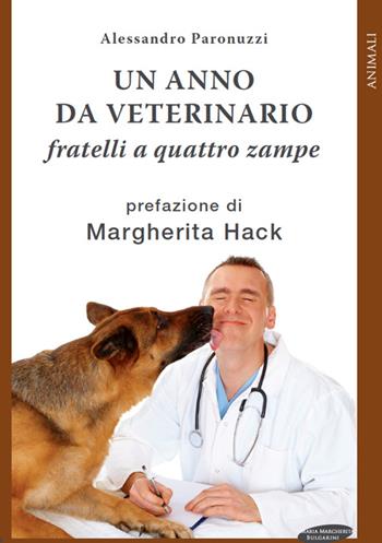 Un anno da veterinario. Fratelli a quattro zampe - Alessandro Paronuzzi - Libro Maria Margherita Bulgarini 2013, Animali | Libraccio.it