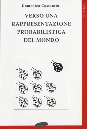 Verso una rappresentazione probabilistica del mondo - Domenico Costantini - Libro Maria Margherita Bulgarini 2014, Scienza | Libraccio.it