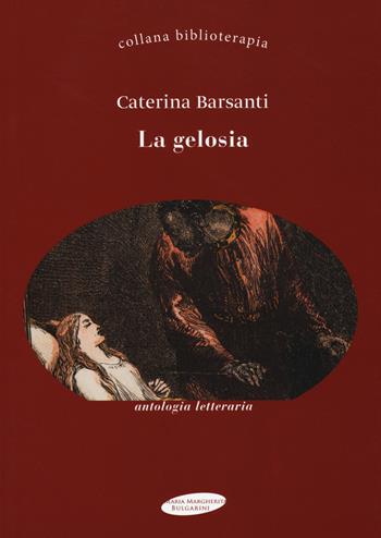 La gelosia - Caterina Barsanti - Libro Maria Margherita Bulgarini 2018, Biblioterapia | Libraccio.it