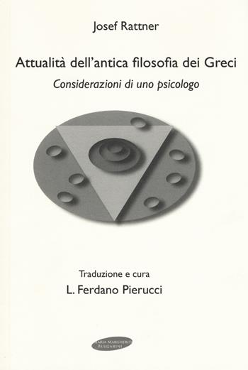 Attualità dell'antica filosofia dei greci. Considerazioni di uno psicologo - Josef Rattner - Libro Maria Margherita Bulgarini 2017 | Libraccio.it