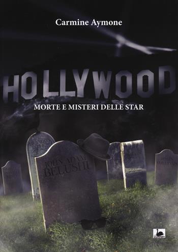 Hollywood. Morte e misteri delle star - Carmine Aymone - Libro Maria Margherita Bulgarini 2017 | Libraccio.it