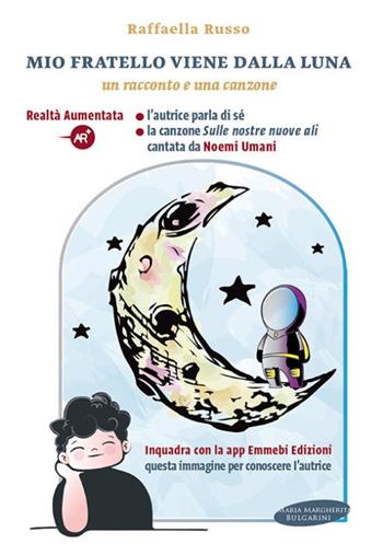 Mio fratello arriva dalla luna. Con Contenuto digitale per download e accesso online - Raffaella Russo - Libro Maria Margherita Bulgarini 2019, MashAppBook | Libraccio.it