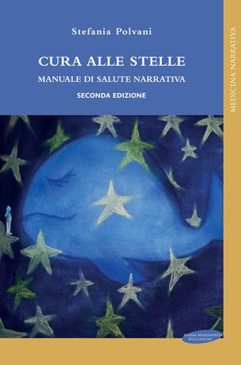 Cura alle stelle. Manuale di salute narrativa - Stefania Polvani - Libro Maria Margherita Bulgarini 2022, Medicina narrativa | Libraccio.it