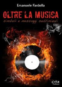 Oltre la musica. Simboli e messaggi subliminali - Emanuele Fardella - Libro Vita Edizioni 2013 | Libraccio.it