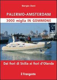 Palermo-Amsterdam 3000 miglia in gommone. Dai fiori di Sicilia ai fiori d'Olanda - Sergio Davì - Libro Edizioni Il Frangente 2013 | Libraccio.it