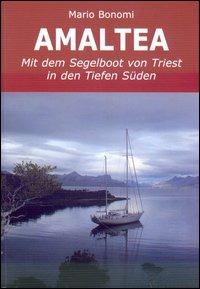 Amaltea mit dem Segelboot von Triest in den Tiefen Süden. Ediz. italiana e tedesca - Mario Bonomi - Libro Edizioni Il Frangente 2013 | Libraccio.it