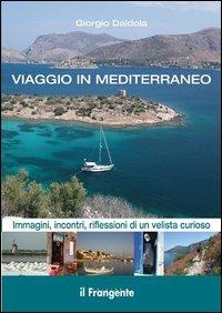 Viaggio in Mediterraneo. Immagini, incontri, riflessioni di un velista curioso. Ediz. illustrata - Giorgio Daidola - Libro Edizioni Il Frangente 2013 | Libraccio.it