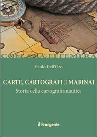 Carte, cartografi e marinai. Storia della cartografia nautica - Paolo Dell'Oro - Libro Edizioni Il Frangente 2015, Effemera | Libraccio.it