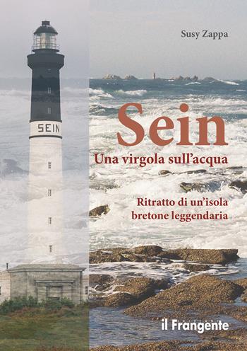 Sein. Una virgola sull'acqua. Ritratto di un'isola bretone leggendaria - Susy Zappa - Libro Edizioni Il Frangente 2015 | Libraccio.it