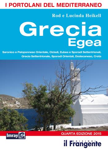 Grecia egea. Saronico e Peloponneso orientale, Cicladi, Eubea e Sporadi settentrionali, Sporadi orientali, Dodecaneso, Creta. Portolano del Mediterraneo - Rod Heikell, Lucinda Heikell - Libro Edizioni Il Frangente 2015 | Libraccio.it