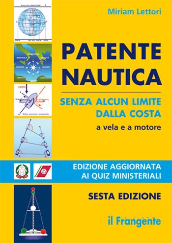 Patente nautica senza alcun limite dalla costa. A vela e a motore - Miriam Lettori - Libro Edizioni Il Frangente 2015 | Libraccio.it