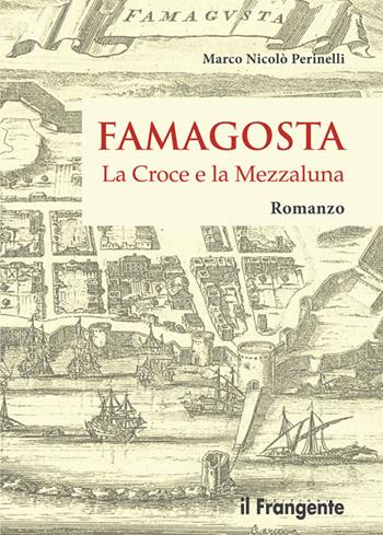 Famagosta. La croce e la mezzaluna - Marco Nicolò Perinelli - Libro Edizioni Il Frangente 2016 | Libraccio.it