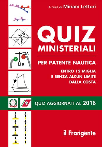 Quiz ministeriali per patente nautica entro 12 miglia e senza alcun limite dalla costa  - Libro Edizioni Il Frangente 2016 | Libraccio.it