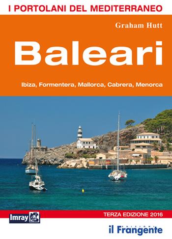 Baleari. Ibiza, Formentera, Mallorca, Cabrera, Menorca. Portolano del Mediterraneo - Graham Hutt - Libro Edizioni Il Frangente 2016 | Libraccio.it