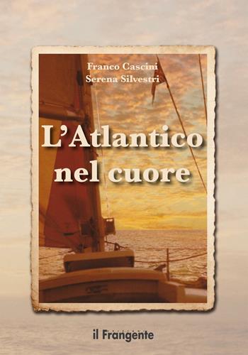 L' Atlantico nel cuore - Franco Cascini, Serena Silvestri - Libro Edizioni Il Frangente 2016 | Libraccio.it