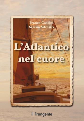 L'Atlantico nel cuore - Franco Cascini, Serena Silvestri - Libro Edizioni Il Frangente 2016 | Libraccio.it