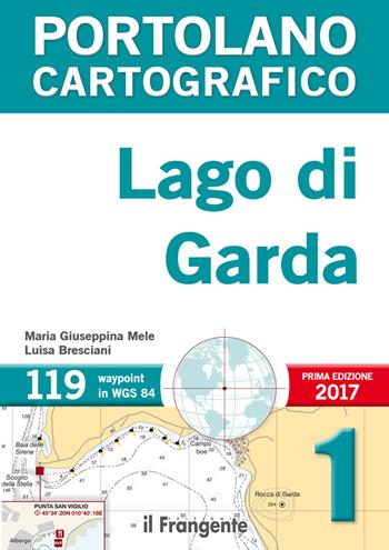 Lago di Garda. Portolano cartografico. Vol. 1 - Maria Giuseppina Mele, Luisa Bresciani - Libro Edizioni Il Frangente 2017, Portolano cartografico | Libraccio.it